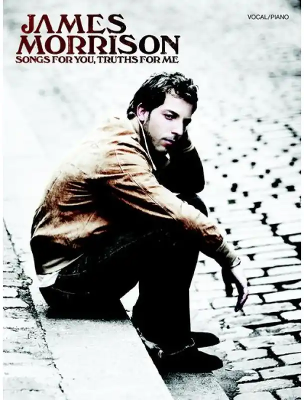 James Morrison Songs For You, Truths For Me (noty, akordy, texty, klavír, kytara, zpěv) Vysoce Kvalitní