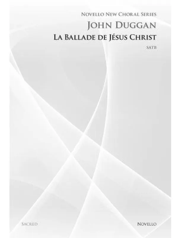 John Duggan La Ballade De Jesus Christ (Novello New Choral Series) (noty na sborový zpěv SATB) - SADA 5 ks Must-Have