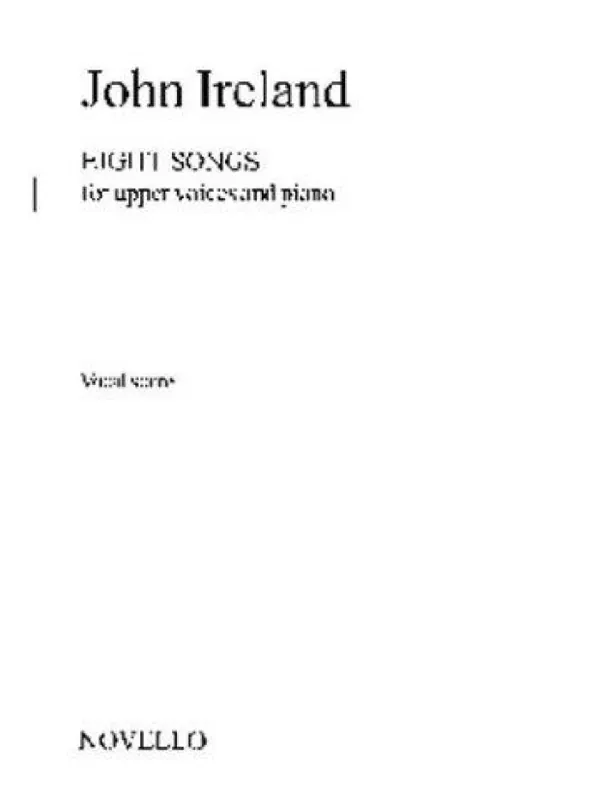 John Ireland Eight Songs For Upper Voices And Piano (noty pro dvojhlasý sborový zpěv, klavír) Horká Nabídka