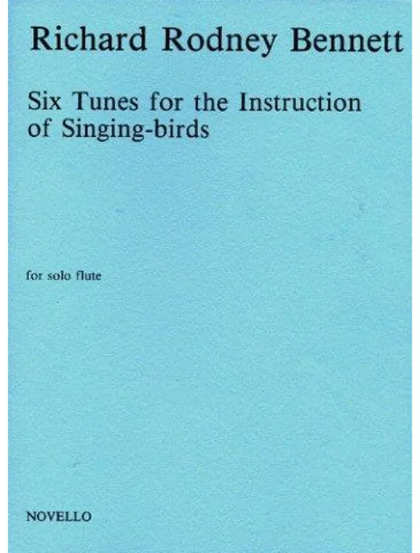 Poslední Šance Richard Rodney Bennett Six Tunes For The Instruction Of Singing-Birds For Solo Flute (noty na příčnou flétnu)
