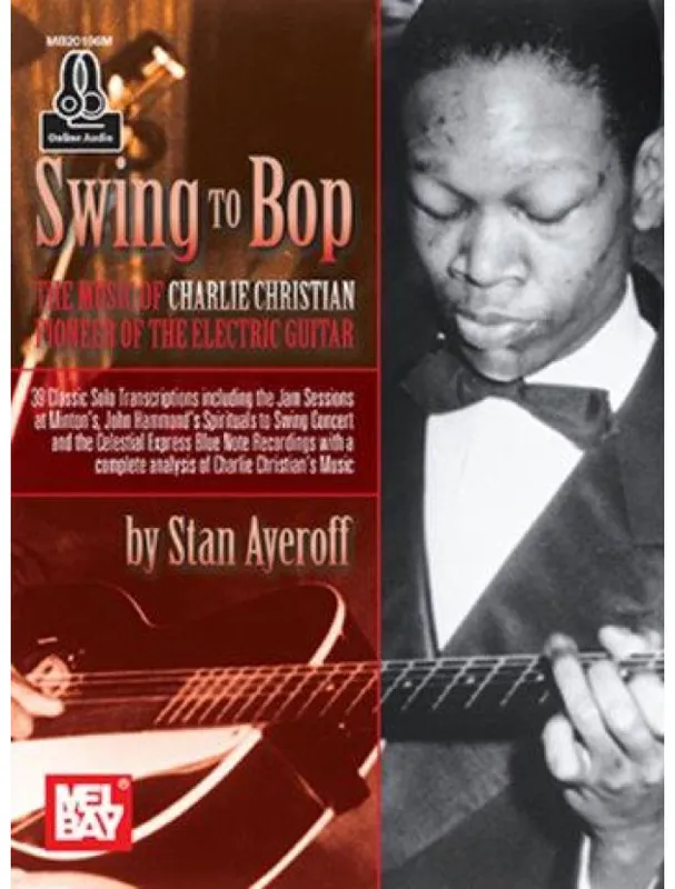 Swing To Bop The Music Of Charlie Christian (noty na kytaru) (+audio) Aktuální