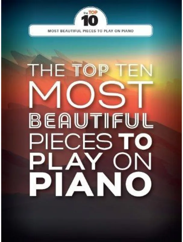 Výhodná Nabídka The Top Ten Most Beautiful Pieces To Play On Piano (noty na sólo klavír)